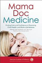 Mama Doc Medicine : Finding Calm and Confidence in Parenting, Child Health, and Work-life Balance.