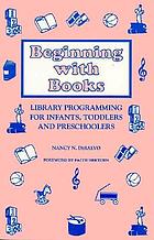 Beginning with books : library programming for infants, toddlers and preschoolers