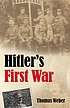 Hitler's first war : Adolf Hitler, the men of... by  Thomas Weber 