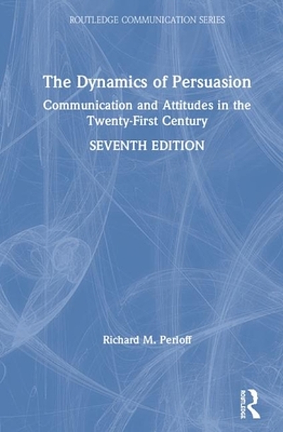 The Dynamics Of Persuasion : Communication And Attitudes In The Twenty ...