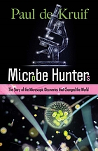 Microbe hunters : the story of microscopic discoveries that changed the world