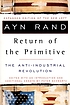 Return of the primitive : the anti-industrial... by  Ayn Rand 