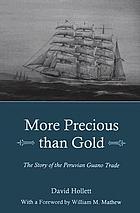 More precious than gold : the story of the Peruvian guano trade