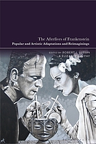  The afterlives of Frankenstein : popular and artistic adaptations and reimaginings
