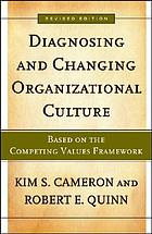 Diagnosing and changing organizational culture : based on the competing values framework, rev. ed.