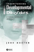 Understanding developmental disorders : a causal modelling approach