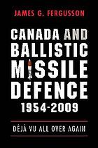 Canada and ballistic missile defence, 1954-2009 : dâejáa vu all over again