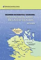 Uncommon mathematical excursions : polynomia and related realms