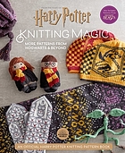 Knitting magic : more patterns from Hogwarts & beyond