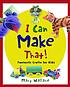 I can make that! : fantastic crafts for kids by Mary Wallace