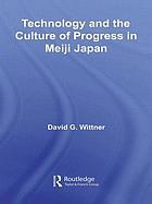 Technology and the culture of progress in Meiji Japan