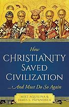 How Christianity saved civilization and must do so again
