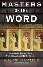 Masters of the word : how media shaped history, from the alphabet to the Internet