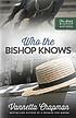 Who the bishop knows by  Vannetta Chapman 