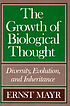 The growth of biological thought : diversity,... by Ernst Mayr (Biologe)