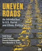 Uneven Roads : an Introduction to U.S. Racial and Ethnic Politics.