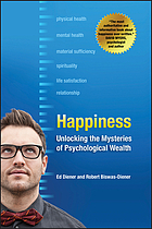 Happiness : unlocking the mysteries of psychological wealth