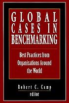 Global cases in benchmarking : best practices from organizations around the world