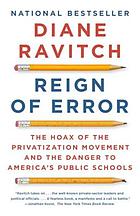 Reign of error the hoax of the privatization movement and the danger to America's public schools