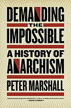 Demanding the impossible : a history of anarchism : be realistic: demand the impossible !