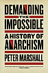 Demanding the impossible : a history of anarchism... by  Peter H Marshall 