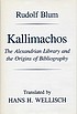 Kallimachos the Alexandrian library and the origins... by Rudolf Blum