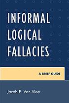 Informal Logical Fallacies : a Brief Guide.