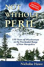 Not without peril : one hundred and fifty years of misadventure on the Presidential Range of New Hampshire