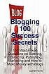 Blogging, 100 success secrets : 100 most asked questions on building, optimizing, publishing, marketing and how to make money with blogs