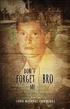 Don't forget me, bro : a novel