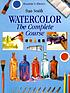 Watercolor : the complete course by  Stan Smith 