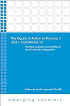 The figure of Adam in Romans 5 and 1 Corinthians 15 : the new creation and its ethical and social reconfiguration