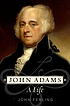 John Adams : a life by John E Ferling