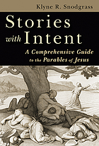 Stories with intent : a comprehensive guide to the parables of Jesus