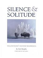 Silence & solitude : Yellowstone's winter wilderness