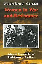 Women in war and resistance : selected biographies of Soviet women soldiers