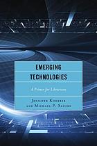 Emerging technologies : a primer for librarians