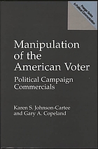 Manipulation of the American voter : political campaign commercials