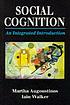 Social cognition : an integrated approach. ผู้แต่ง: Martha Augoustinos