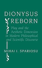 Dionysus reborn play and the aesthetic dimension in modern philosophical and scientific discourse.