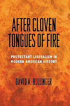 After cloven tongues of fire : Protestant liberalism in modern American history