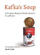 Kafka\'s soup : a complete history of world literature in 14 recipes