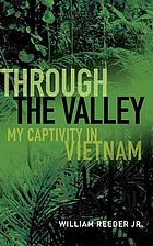 Through the valley : my captivity in Vietnam