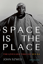 Space is the place : the lives and times of Sun Ra