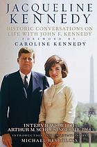 Jacqueline Kennedy : historic conversations woth John F. Kennedy, interviews with Arthur M. Schlesinger, Jr., 1964