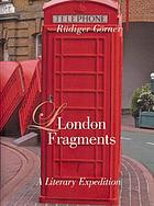 London Fragments: A Literary Expedition.