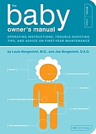 The baby owner's manual : operating instructions, trouble-shooting tips, and advice on first-year maintenance