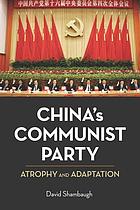 China's Communist Party : atrophy and adaptation