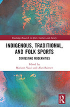Cover image for the book Indigenous, traditional, and folk sports : contesting modernities