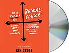 Radical candor : [be a kick-ass boss without losing your humanity]